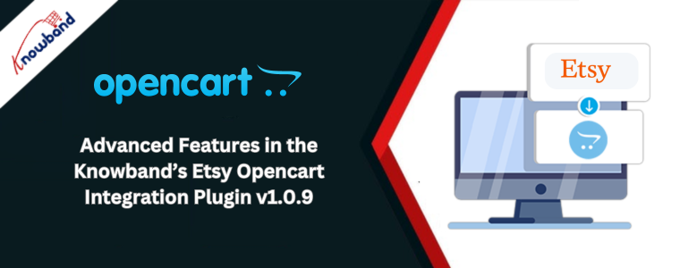 Advanced Features in the Knowband’s Etsy Opencart Integration Plugin v1.0.9