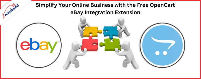 Simplify Your Online Business with Knowband's Free OpenCart eBay Integration Extension