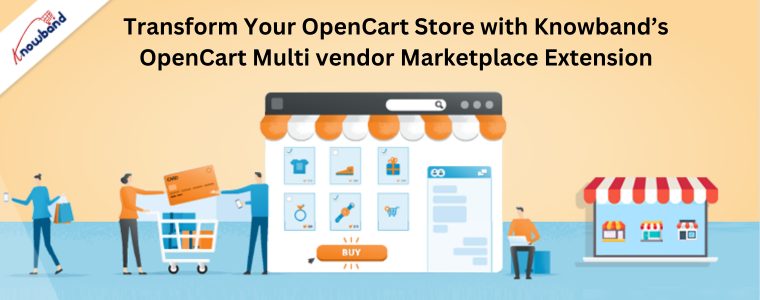 Transform Your OpenCart Store with Knowband’s OpenCart Multi vendor Marketplace Extension