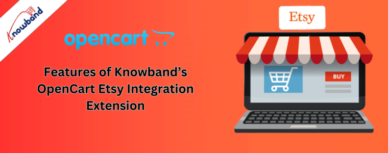 Features of Knowband’s OpenCart Etsy Integration Extension
