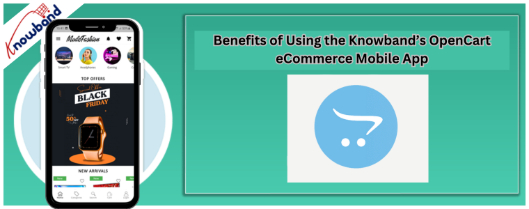 Benefits of Using the Knowband’s OpenCart eCommerce Mobile App