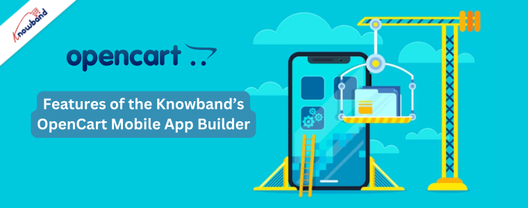 Features of the Knowband’s OpenCart Mobile App Builder