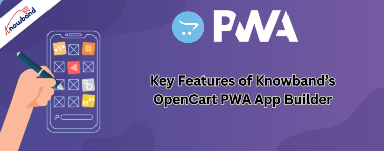 Key Features of Knowband's OpenCart PWA App Builder