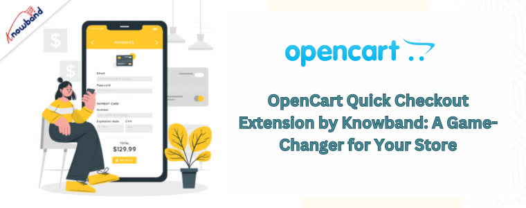 OpenCart Quick Checkout Extension by Knowband A Game-Changer for Your Store